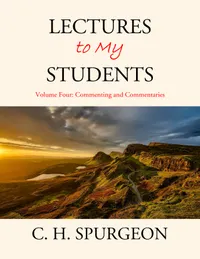Lectures to My Students : Volume Four: Commenting and Commentaries