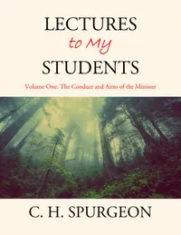 Lectures to My Students : Volume One: The Conduct and Aims of the Minister