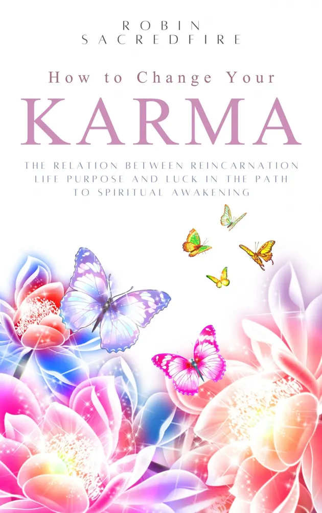 How to Change Your Karma : The Relation Between Reincarnation, Life ...