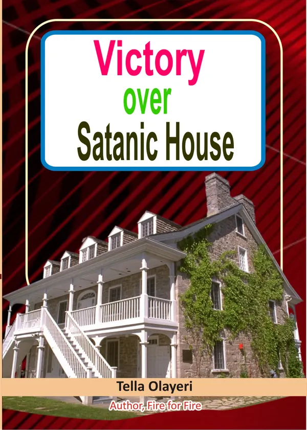 Victory over Satanic House Part One : Ridding Your Home Of Spiritual Darkness