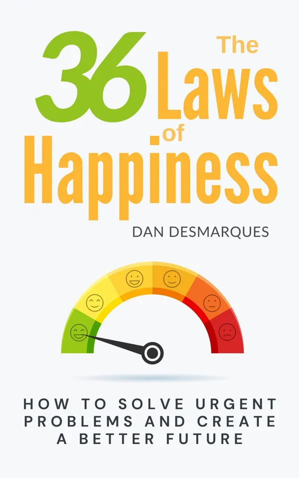 The 36 Laws of Happiness : How to Solve Urgent Problems and Create a Better Future