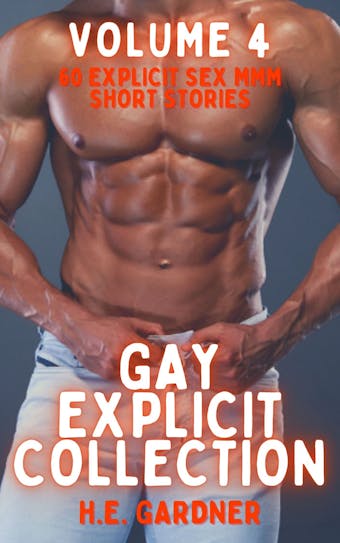 Gay Explicit Collection - Volume 4 - H.E. Gardner