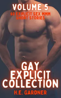 Gay Explicit Collection - Volume 5 : 60 Explicit Sex MMM Short Stories