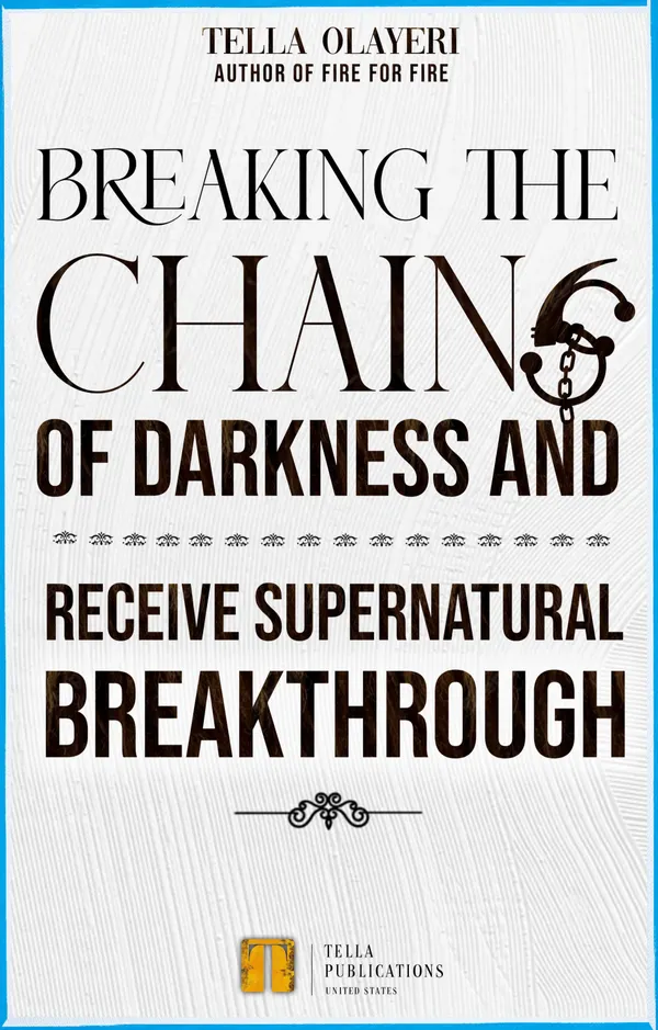 Breaking The Chains Of Darkness : And Receive Supernatural Breakthrough