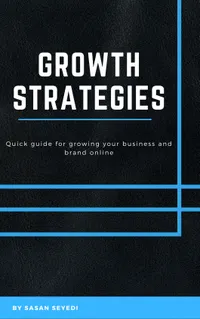Growth Strategies : Quick Guide for Growing Your Business and Brand Online