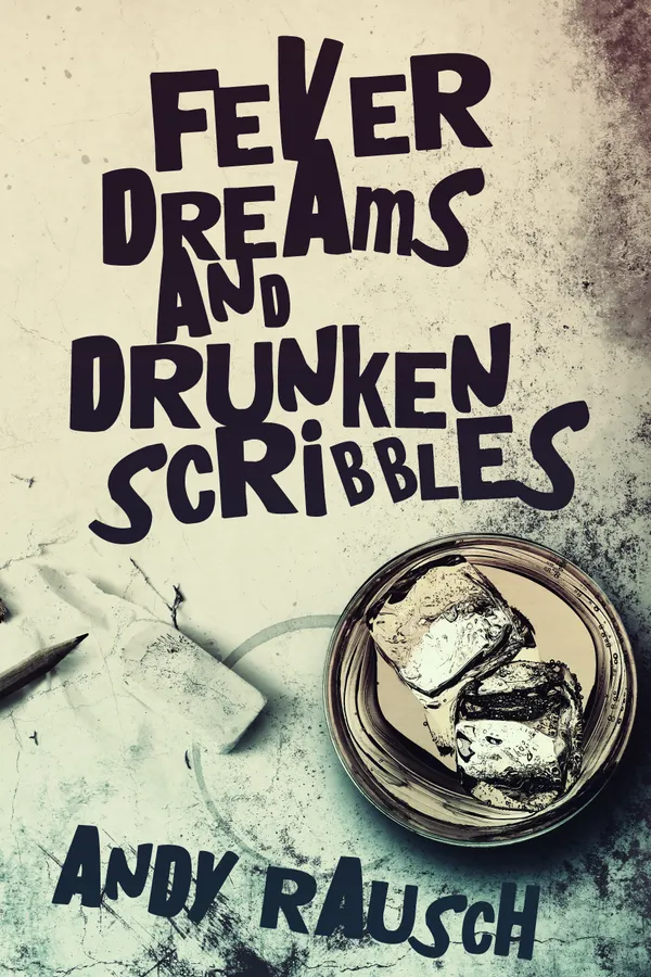 Fever Dreams and Drunken Scribbles
