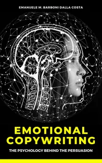 Emotional Copywriting : The Psychology Behind the Persuasion