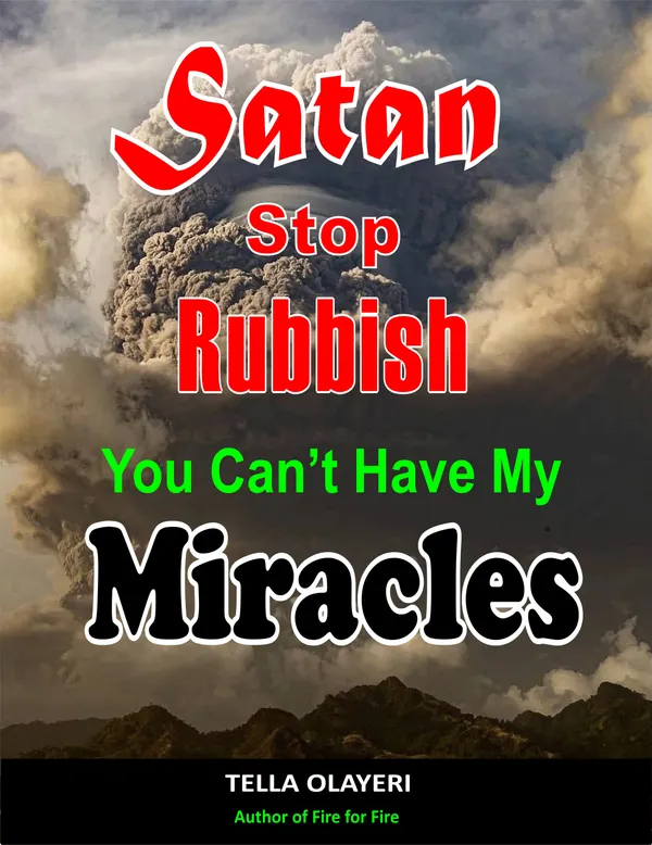 Satan Stop Rubbish! You Can't Have My Miracles : A Powerful Guide To Posses Your Possession