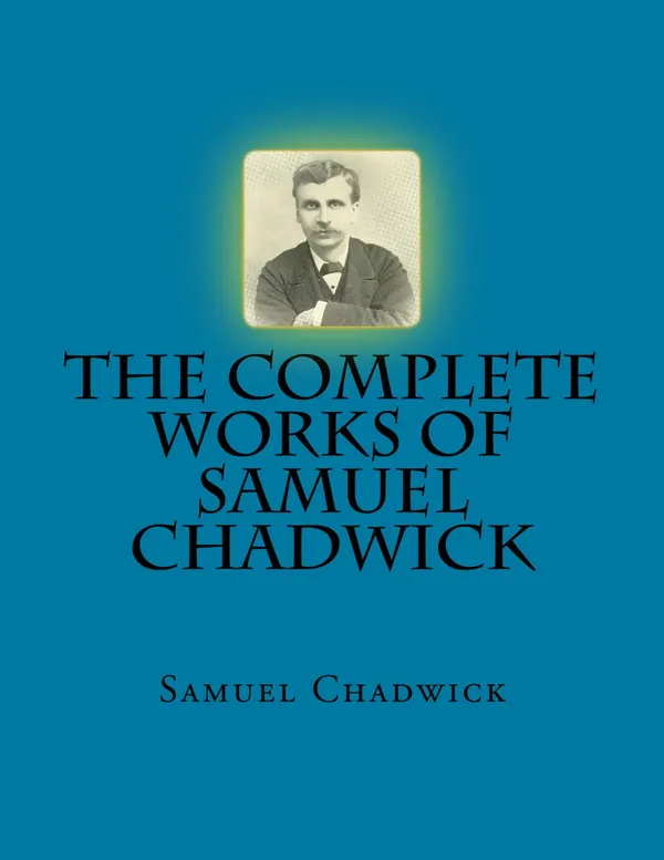 The Complete Works of Samuel Chadwick