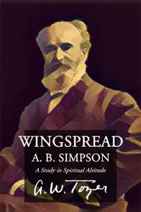 Wingspread : A. B. Simpson — A Study in Spiritual Altitude