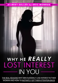 Why He Really Lost Interest in You : The Real Reasons Why Men Suddenly Lose Interest in Their Woman and How to Instantly Get Their Attention Back!