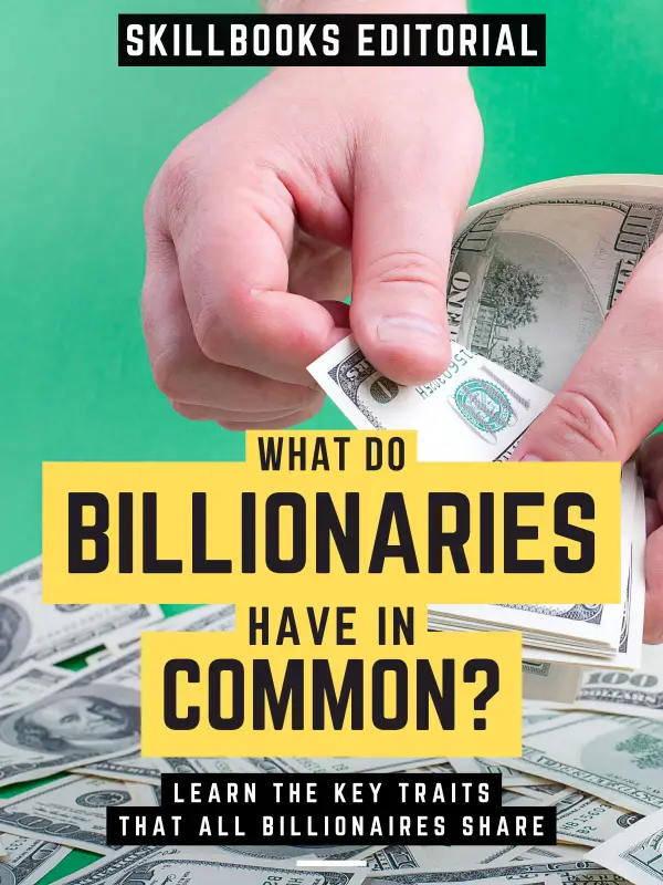 What Do Billionaires Have In Common? : Learn The Key Traits Shared By All Billionaires (Extended Edition)