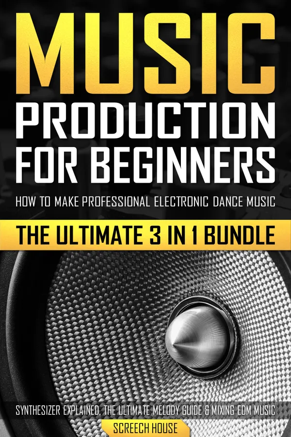 Music Production for Beginners : How to Make Professional Electronic Dance Music, The Ultimate 3 in 1 Bundle for Producers (Synthesizer Explained, The Ultimate Melody Guide & Mixing EDM Music)
