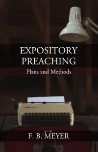 Expository Preaching : Plans and Methods