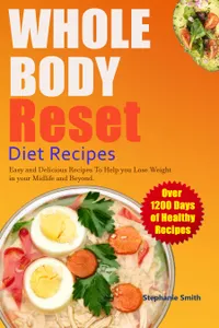 Whole Body Reset Diet Recipes : Easy and Delicious Recipes To Help you Lose Weight in your Midlife and Beyond