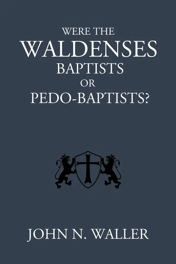 Were the Waldenses Baptists or Pedo-Baptists?