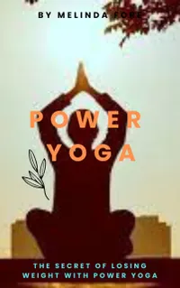 Power Yoga : The Secret of Losing Weight With Power Yoga