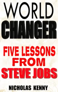 World Changer : Five Lessons from Steve Jobs