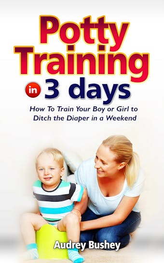 Potty Training In  3 Days - Audrey Bushey