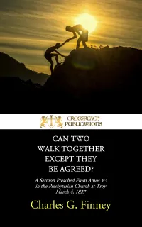 Can Two Walk Together Except They Be Agreed? : A Sermon Preached From Amos 3:3 in the Presbyterian Church at Troy