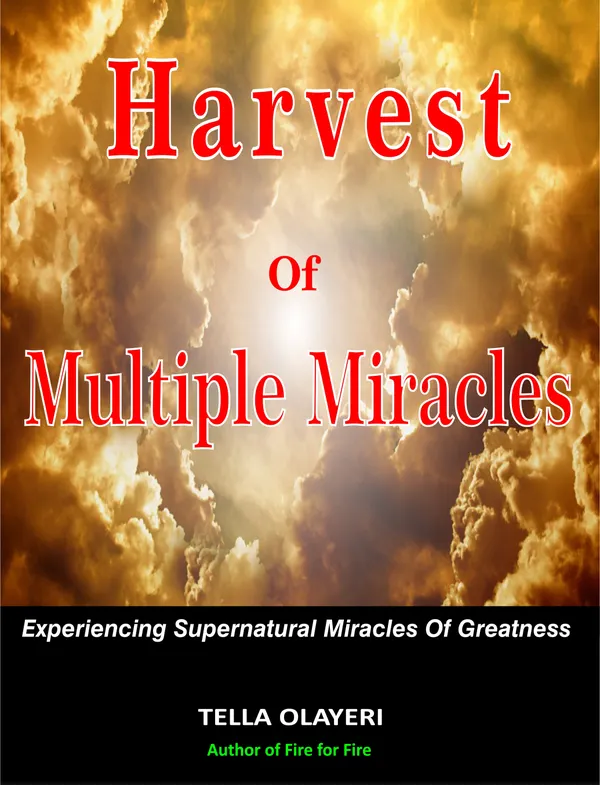 Harvest Of Multiple Miracles : Experiencing Supernatural Miracles Of Greatness