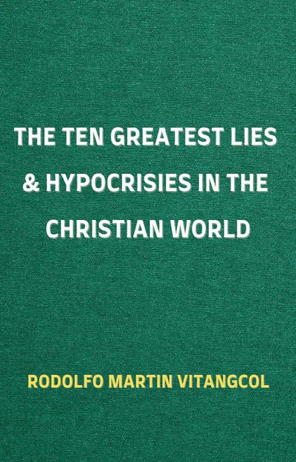 The Ten Greatest Lies & Hypocrisies in the Christian World