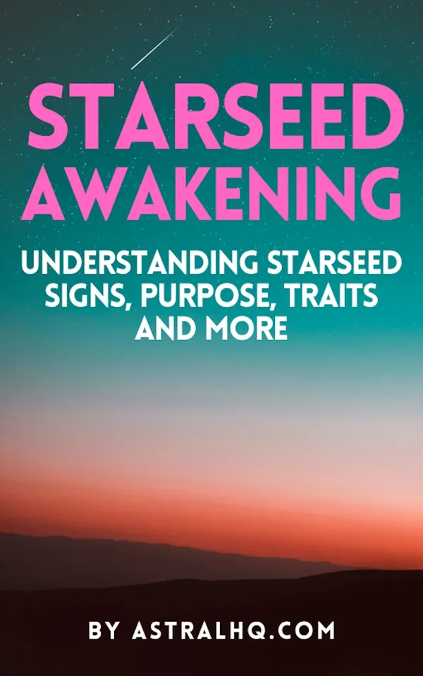 Starseed Awakening : Understanding Starseed Signs, Purpose, Traits And More
