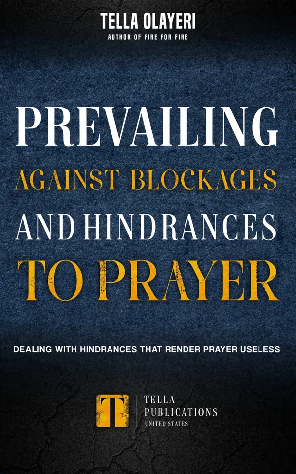 Prevailing Against Blockages And Hindrances To Prayer : Dealing With Hindrances That Render Prayers Useless