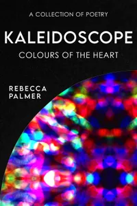 Kaleidoscope - Colours Of The Heart : A Collection Of Poetry