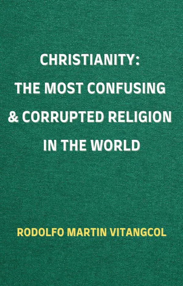 CHRISTIANITY: The Most Confusing & Corrupted Religion in the World