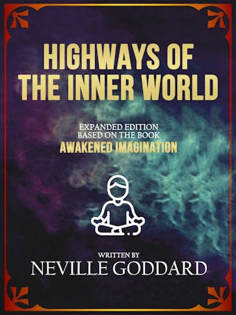 Highways Of The Inner World - Neville Goddard