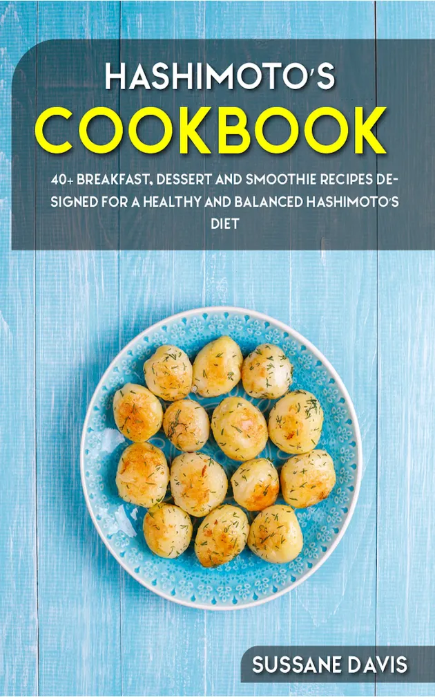 Hashimoto’s Cookbook : 40+ Breakfast, Dessert and Smoothie Recipes ...