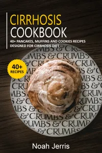 Cirrhosis Cookbook : 40+ Pancakes, muffins and Cookies recipes designed for Cirrhosis diet