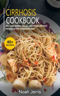 Cirrhosis Cookbook : 40+ Side dishes, Salad and Pasta recipes designed for Cirrhosis diet