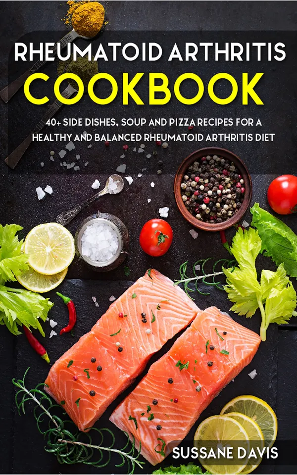 Rheumatoid Arthritis Cookbook : 40+ Side Dishes, Soup and Pizza recipes for a healthy and balanced Rheumatoid Arthritis diet