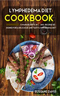 Lymphedema Diet : 5 Manuscripts in 1 – 200+ Recipes designed for a delicious and tasty Lymphedema diet