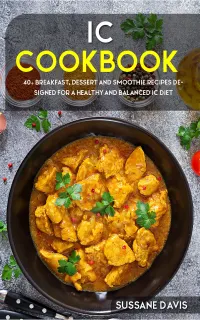 IC Cookbook : 40+ Breakfast, Dessert and Smoothie Recipes designed for a healthy and balanced IC diet