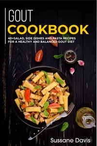 GOUT Cookbook : 40+Salad, Side dishes and pasta recipes for a healthy and balanced GOUT diet