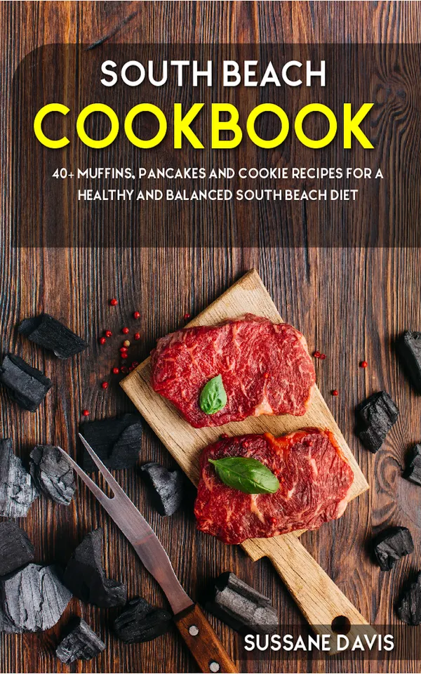 South Beach Cookbook : 40+ Muffins, Pancakes and Cookie recipes for a healthy and balanced South Beach diet