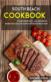 South Beach Cookbook : 5 Manuscripts in 1 – 200+ Recipes designed for a delicious and tasty South Beach diet