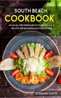 South Beach Cookbook : 40+Salad, Side dishes and pasta recipes for a healthy and balanced South Beach diet