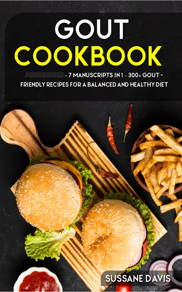 GOUT Cookbook : 7 Manuscripts in 1 – 300+ GOUT - friendly recipes for a balanced and healthy diet