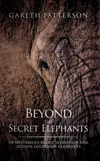 Beyond the Secret Elephants : Of Mysterious Relict Hominoids and Elusive Legendary Elephants