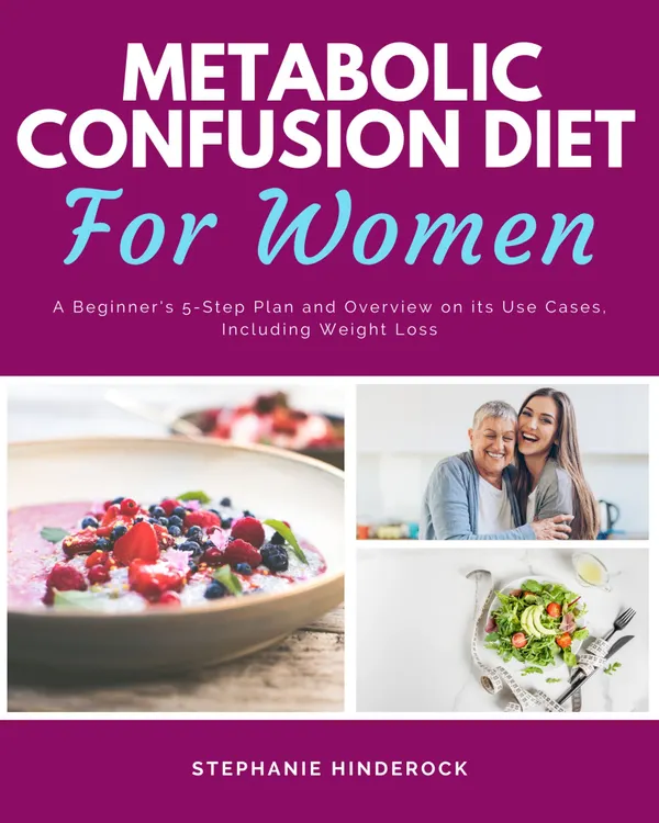 Metabolic Confusion Diet : A Beginner's 5-Step Plan and Overview on Its Use Cases, Including Weight Loss