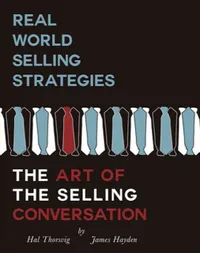 Real World Selling Strategies : The Art Of The Selling Conversation