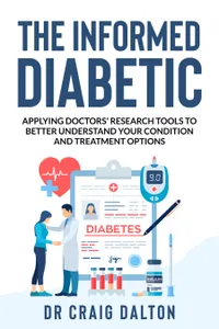 The Informed Diabetic : Applying doctors' research tools to better understand your condition and treatment options
