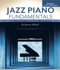Jazz Piano Fundamentals (Book 3: Modal and Modern) : Exercises, Explanations, Listening Guides and Practice Plans