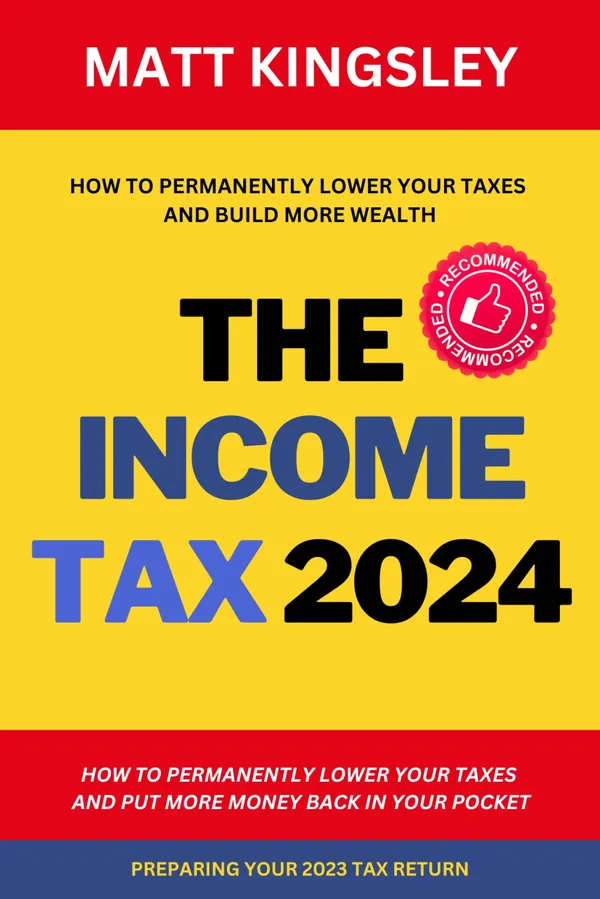 The Income Tax 2024 : A Complete Guide to Permanently Reducing Your Taxes: Step-by-Step Strategies