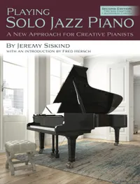 Playing Solo Jazz Piano : A New Approach for Creative Pianists (2nd Edition)