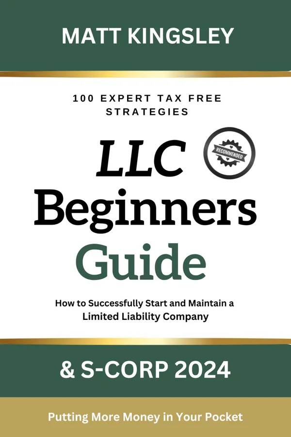 LLC Beginner's Guide & S-Corp 2024 : The Ultimate Handbook for Establishing, Operating, and Maximizing Tax Savings for Your LLC and S-Corp as an Entrepreneur Launching a Business